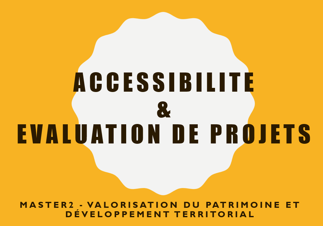 titre d'une formation sur l'accessibilité et l'évaluation de projets donnée en master 2 de valorisation du patrimoine et développement territorial